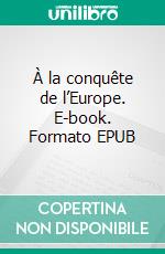 À la conquête de l’Europe. E-book. Formato EPUB ebook