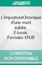 L’impostureChronique d’une mort subite. E-book. Formato EPUB ebook