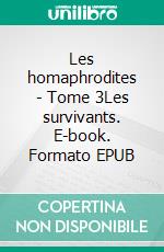 Les homaphrodites - Tome 3Les survivants. E-book. Formato EPUB ebook