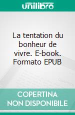 La tentation du bonheur de vivre. E-book. Formato EPUB ebook