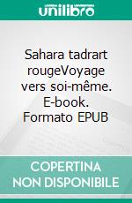 Sahara tadrart rougeVoyage vers soi-même. E-book. Formato EPUB ebook