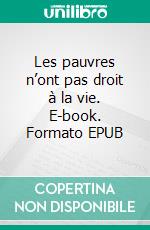 Les pauvres n’ont pas droit à la vie. E-book. Formato EPUB ebook
