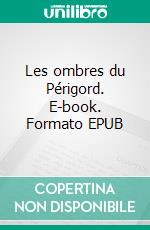 Les ombres du Périgord. E-book. Formato EPUB ebook