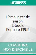 L’amour est de saison. E-book. Formato EPUB ebook