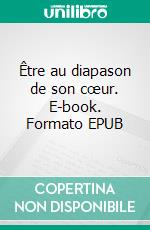 Être au diapason de son cœur. E-book. Formato EPUB ebook