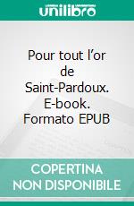 Pour tout l’or de Saint-Pardoux. E-book. Formato EPUB ebook