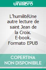 L’humilitéUne autre lecture de saint Jean de la Croix. E-book. Formato EPUB ebook