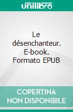 Le désenchanteur. E-book. Formato EPUB ebook