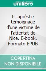 Et aprèsLe témoignage d’une victime de l’attentat de Nice. E-book. Formato EPUB ebook