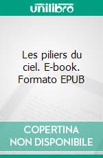 Les piliers du ciel. E-book. Formato EPUB ebook