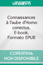 Connaissances à l’aube d’Homo conectus. E-book. Formato EPUB ebook