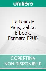 La fleur de Paris, Zahra. E-book. Formato EPUB ebook