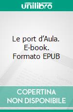 Le port d’Aula. E-book. Formato EPUB ebook