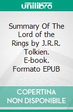 Summary Of The Lord of the Rings by J.R.R. Tolkien. E-book. Formato EPUB ebook