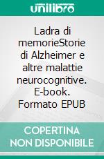 Ladra di memorieStorie di Alzheimer e altre malattie neurocognitive. E-book. Formato EPUB ebook di Manuela Bonfanti