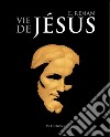 La Vie de Jésus - Édition Annotée: Suivi de 'Renan' par J. Barbey d'Aurevilly. E-book. Formato EPUB ebook