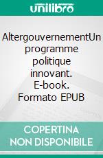 AltergouvernementUn programme politique innovant. E-book. Formato EPUB ebook