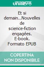 Et si demain…Nouvelles de science-fiction engagées. E-book. Formato EPUB ebook di Michel Piquemal