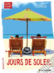 Jours de soleilRecueil de nouvelles. E-book. Formato EPUB ebook di Claire Mazard