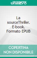 La sourceThriller. E-book. Formato EPUB ebook di Yves Granjon