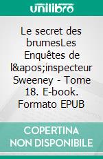 Le secret des brumesLes Enquêtes de l&apos;inspecteur Sweeney - Tome 18. E-book. Formato EPUB ebook