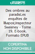 Des ombres au paradisLes enquêtes de l'inspecteur Sweeney - Tome 19. E-book. Formato EPUB ebook di John-Erich Nielsen