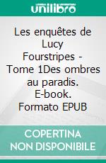 Les enquêtes de Lucy Fourstripes - Tome 1Des ombres au paradis. E-book. Formato EPUB ebook di John-Erich Nielsen