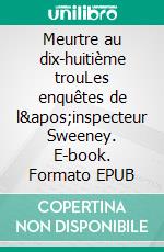 Meurtre au dix-huitième trouLes enquêtes de l&apos;inspecteur Sweeney. E-book. Formato EPUB ebook