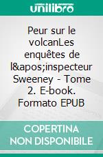 Peur sur le volcanLes enquêtes de l'inspecteur Sweeney - Tome 2. E-book. Formato EPUB ebook di John-Erich Nielsen