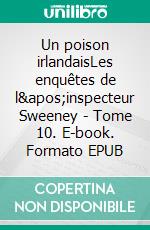 Un poison irlandaisLes enquêtes de l'inspecteur Sweeney - Tome 10. E-book. Formato EPUB ebook di John-Erich Nielsen