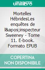 Mortelles HébridesLes enquêtes de l'inspecteur Sweeney - Tome 11. E-book. Formato EPUB ebook di John-Erich Nielsen