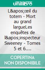 L&apos;œil du totem - Mort au grand largueLes enquêtes de l&apos;inspecteur Sweeney - Tomes 5 et 6. E-book. Formato EPUB ebook