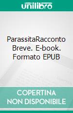 ParassitaRacconto Breve. E-book. Formato EPUB ebook
