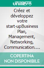 Créez et développez votre start-upBusiness Plan, Management, Networking, Communication. E-book. Formato EPUB ebook di Julie Charrier