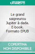 Le grand saigneurou Jupiter à dada. E-book. Formato EPUB ebook di Sébastien Bérard