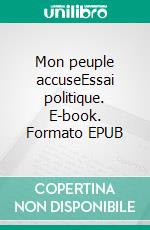 Mon peuple accuseEssai politique. E-book. Formato EPUB