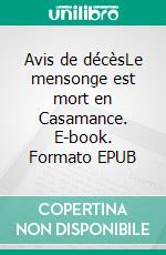 Avis de décèsLe mensonge est mort en Casamance. E-book. Formato EPUB ebook