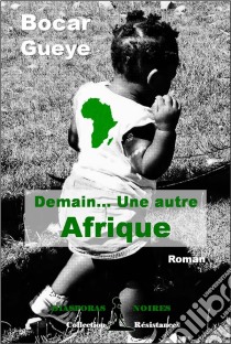 Demain… Une autre AfriqueRoman citoyen. E-book. Formato EPUB ebook di Bocar Gueye