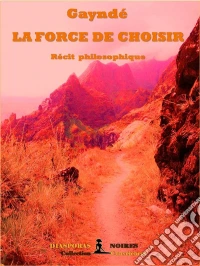 La force de choisirRécit philosophique. E-book. Formato EPUB ebook