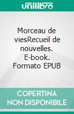 Morceau de viesRecueil de nouvelles. E-book. Formato EPUB ebook di Noëlle Solange Degboue