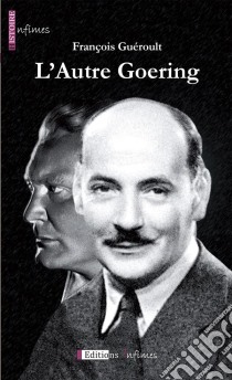 L'autre GoeringL'histoire extraordinaire du frère d'Hermann Goering. E-book. Formato EPUB ebook di François Guéroult