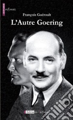 L&apos;autre GoeringL&apos;histoire extraordinaire du frère d&apos;Hermann Goering. E-book. Formato EPUB