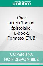 Cher auteurRoman épistolaire. E-book. Formato EPUB ebook di Gwladys Constant