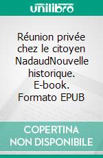 Réunion privée chez le citoyen NadaudNouvelle historique. E-book. Formato EPUB ebook