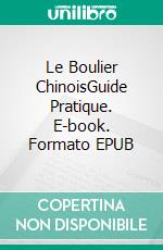Le Boulier ChinoisGuide Pratique. E-book. Formato EPUB ebook