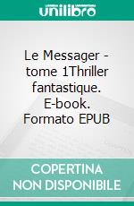 Le Messager - tome 1Thriller fantastique. E-book. Formato EPUB ebook