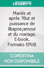 Mariés et après ?But et puissance de l'amour et du mariage. E-book. Formato EPUB ebook di Myles Munroe