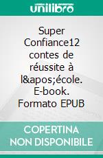 Super Confiance12 contes de réussite à l&apos;école. E-book. Formato EPUB