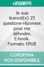 Je suis licencié(e) 25 questions-réponses pour me défendre. E-book. Formato EPUB ebook di Thomas Roussineau