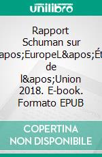 Rapport Schuman sur l'EuropeL'État de l'Union 2018. E-book. Formato EPUB ebook di Thierry Chopin